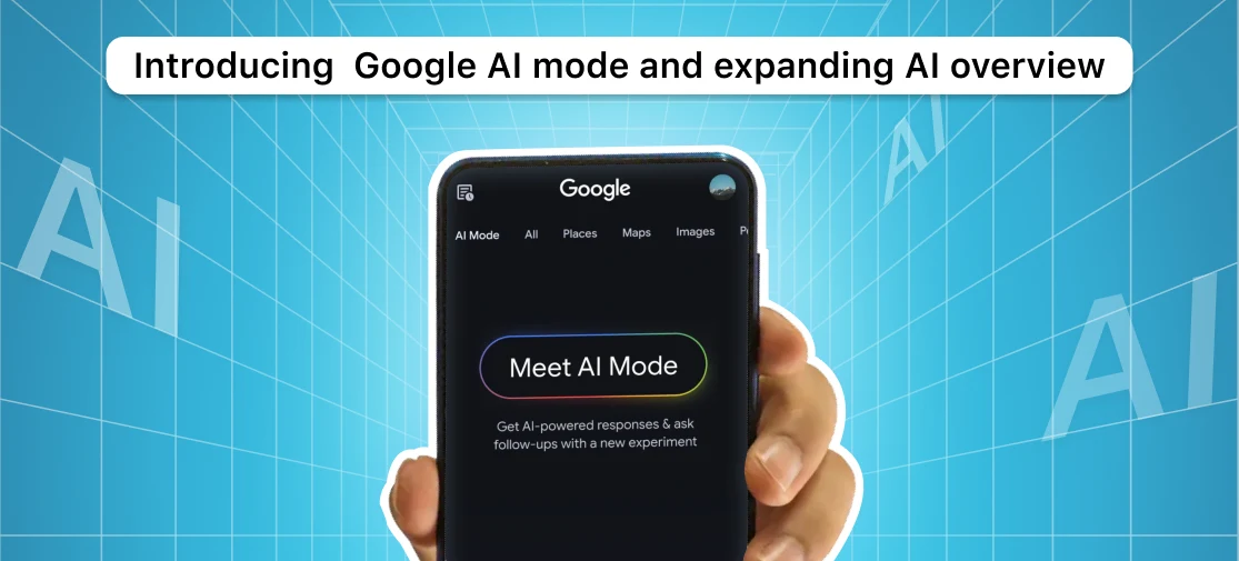 Introducing  Google AI Mode And Expanding AI Overview