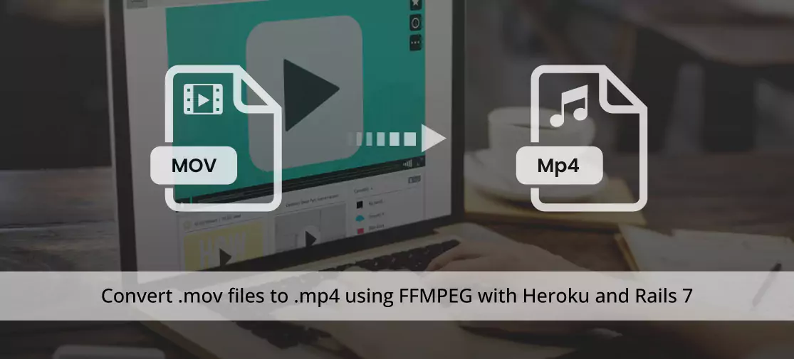 Convert .mov Files To .mp4 Using FFMPEG With Heroku And Rails 7