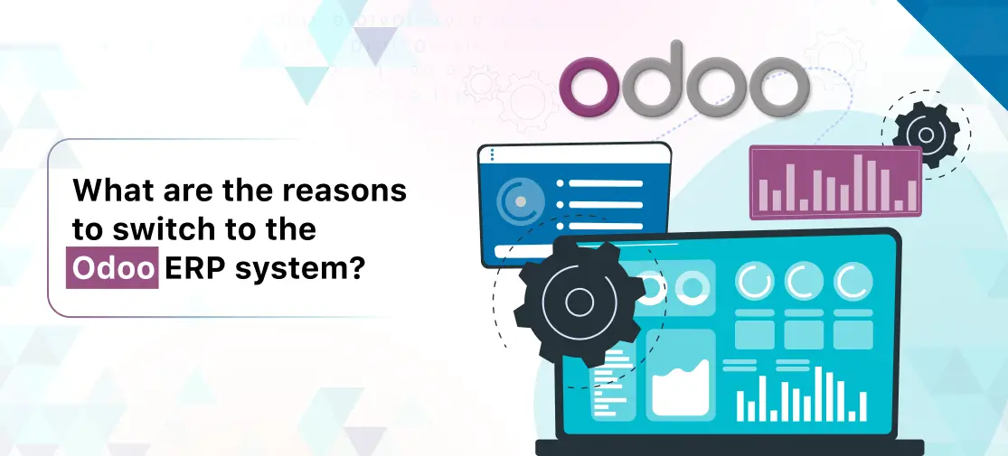 What are the reasons to switch to the Odoo ERP system?