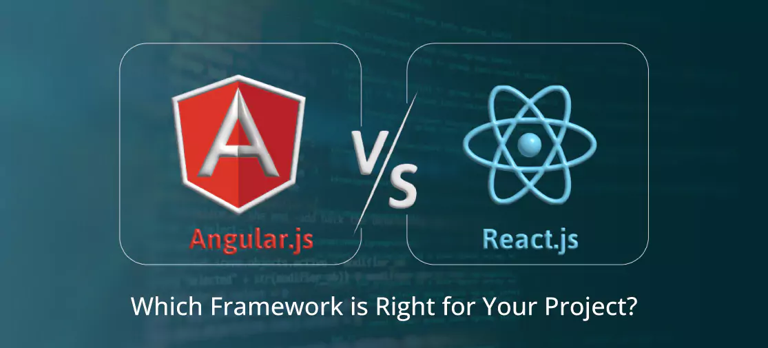 React.js And Angular.js: Which Framework Is Right For Your Project?