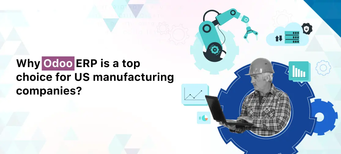 Why Odoo ERP is a Top Choice for Us Manufacturing Companies?