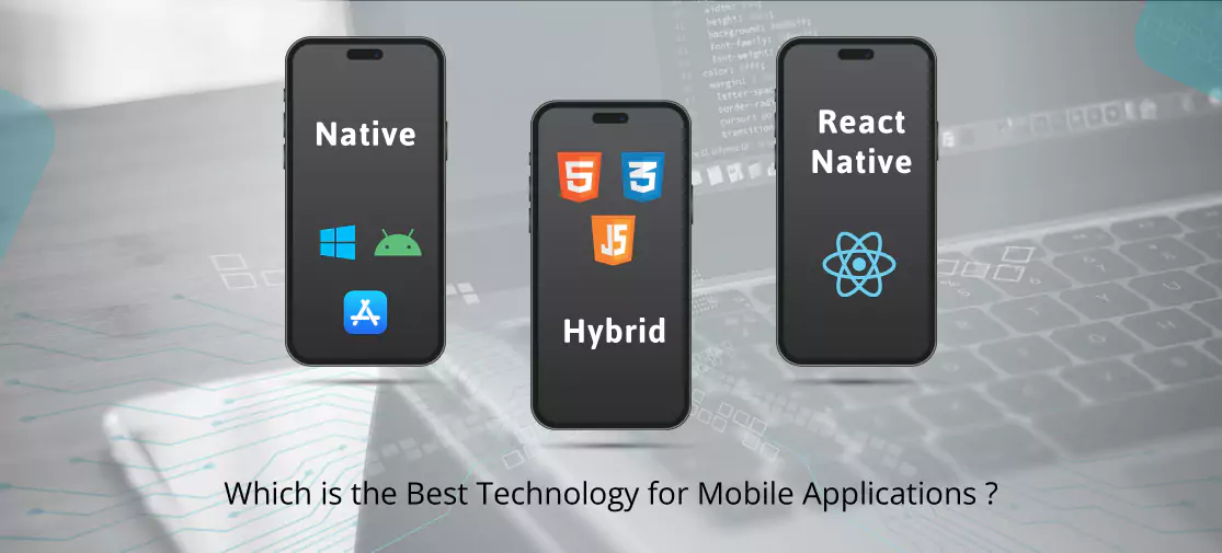 Native, Hybrid And React Native - Which Is The Best Technology For Mobile Applications ?