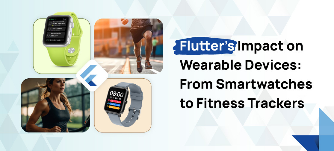 Flutter's Impact On Wearable Devices: From Smartwatches To Fitness Trackers