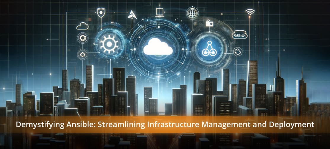 Demystifying Ansible: Streamlining Infrastructure Management And Deployment