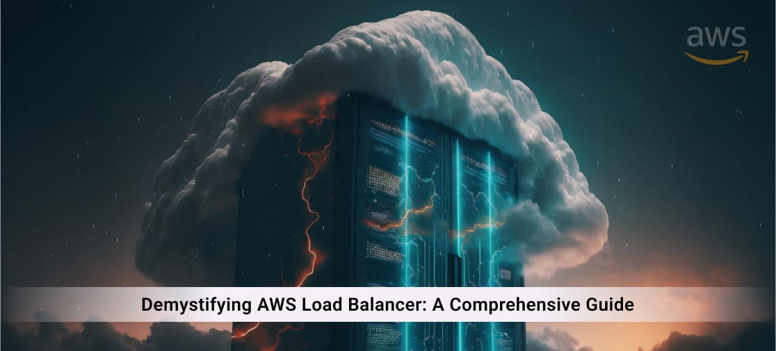 Demystifying AWS Load Balancer: A Comprehensive Guide