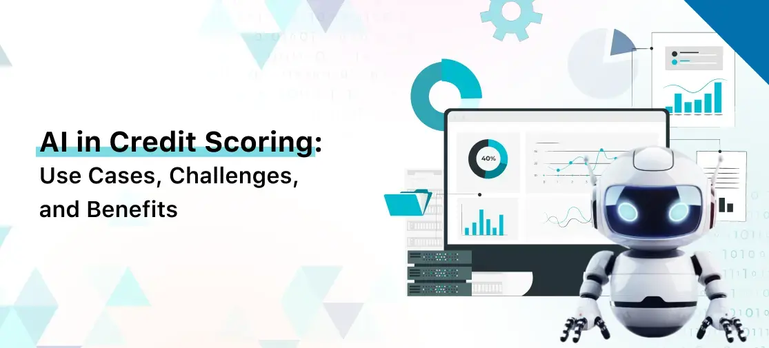AI in Credit Scoring: Use Cases, Challenges & Benefits