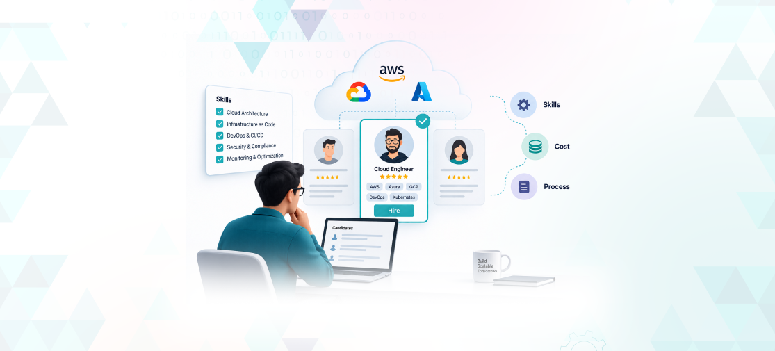 How to Hire Cloud Engineers: Skill, Cost & Process