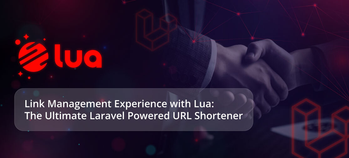 Link Management Experience With Lua: The Ultimate Laravel Powered URL Shortener