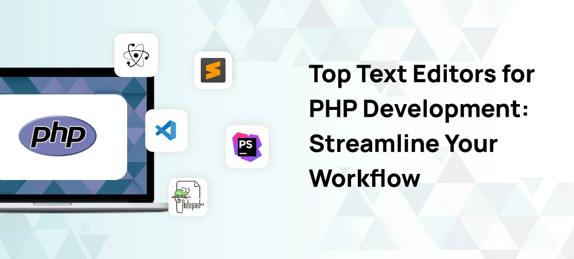 Top Text Editors For PHP Development: Streamline Your Workflow