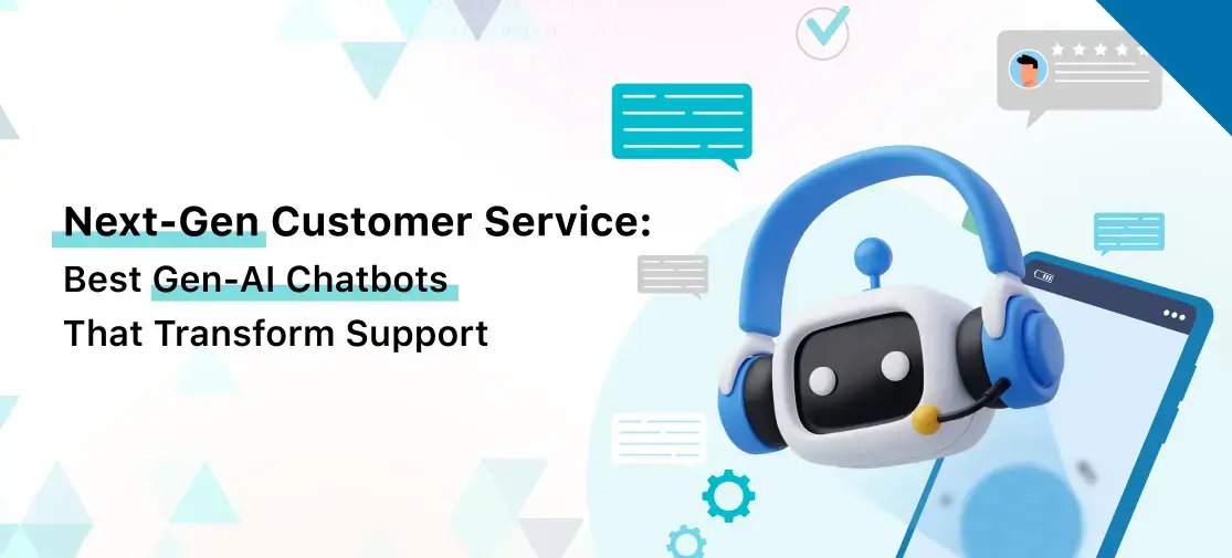 Next-Gen Customer Service: Best Gen-AI Chatbots That Transform Support