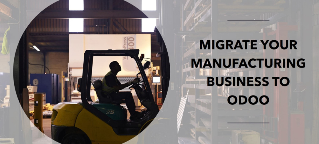 Step-by-Step Guide To Migrating Your Manufacturing Business To Odoo