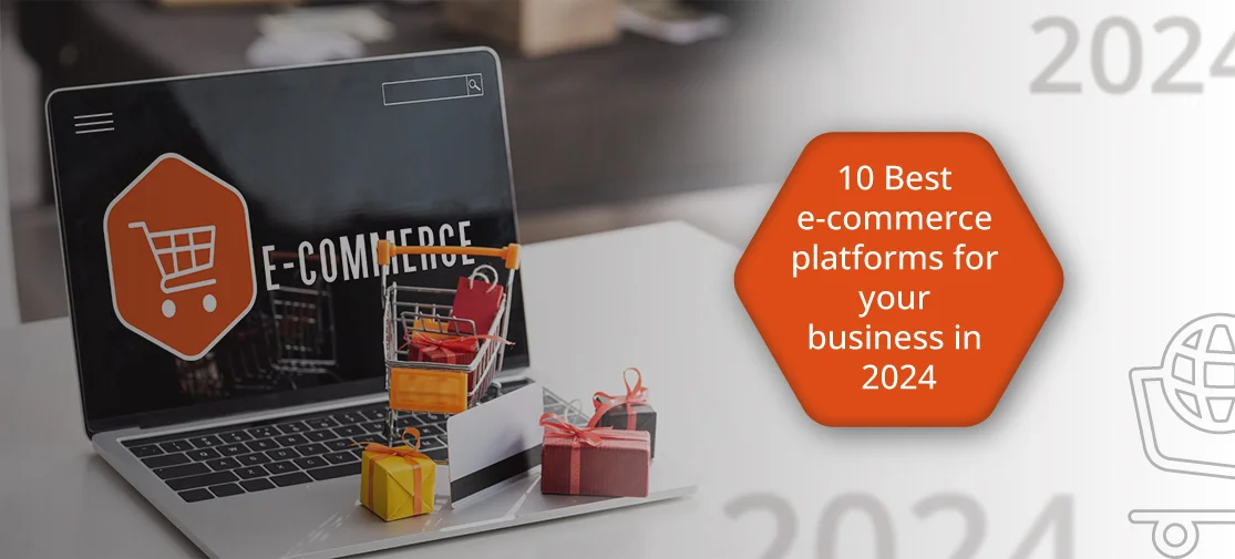 10 Best E-commerce Platforms For Your Business In 2024