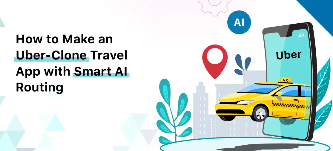 How to Build a Smarter Uber-Clone Travel App with AI-Powered Routing