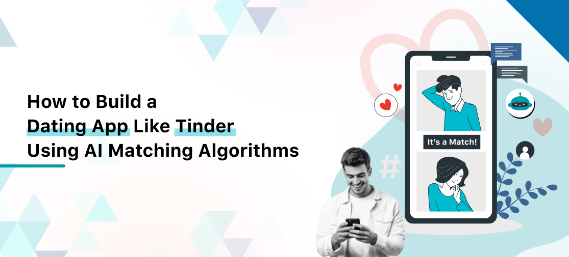 How to Build a Dating App Like Tinder Using AI Matching Algorithms