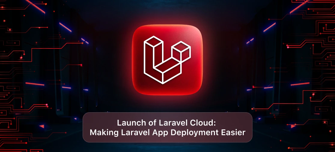 Launch Of Laravel Cloud: Making Laravel App Deployment Easier