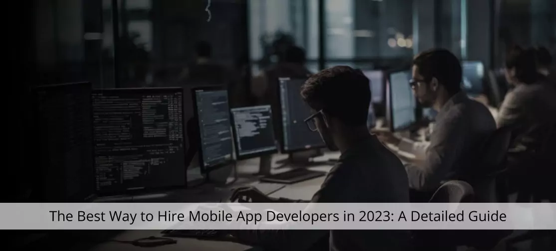 The Best Way To Hire Mobile App Developers In 2023: A Detailed Guide