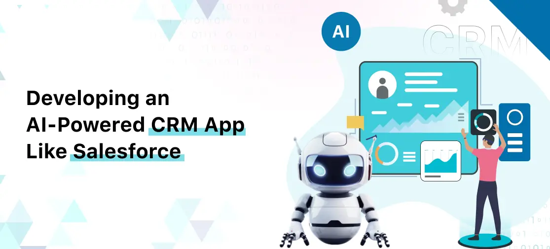 Developing an AI-Powered CRM App Like Salesforce